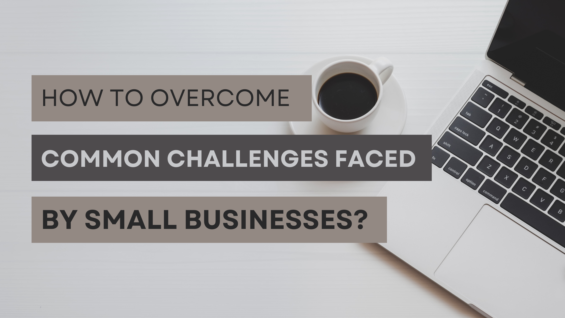 You are currently viewing 5 Common Challenges Small Businesses Face and How to Overcome Them