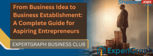 Read more about the article From Business Idea to Business Establishment: A Complete Guide for Aspiring Entrepreneurs