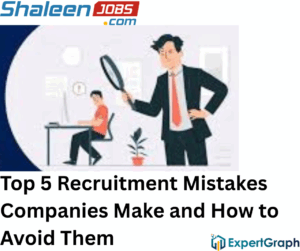 Read more about the article Top 5 Recruitment Mistakes Companies Make and How to Avoid Them